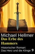 Cover-Bild zum Titel 'Das Erbe des Hammers: Historischer Roman: Das Herz und die Klinge 9' von 'Michael Hellmer'