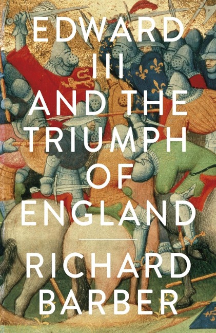 Edward III and the Triumph of England - Richard Barber