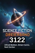 Cover-Bild zum Titel 'Science Fiction Dreierband 3122' von 'Alfred Bekker, Brian Carisi, Ned Gerber'