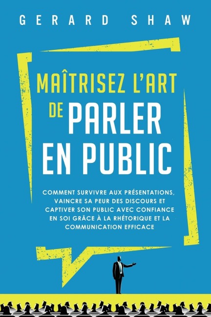 Maîtrisez l'art de parler en public - Gerard Shaw