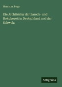 Cover-Bild zum Titel 'Die Architektur der Barock- und Rokokozeit in Deutschland und der Schweiz' von 'Hermann Popp'