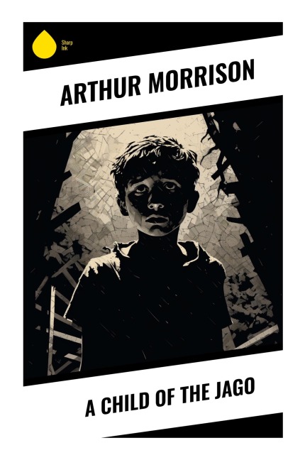 A Child of the Jago - Arthur Morrison