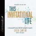 This Invitational Life Lib/E: Risking Yourself to Align with God's Heartbeat for Humanity - Steve Carter