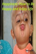 Cover-Bild zum Titel 'Happiness: How to Be Happy and Enjoy Life' von 'Delvensoft'