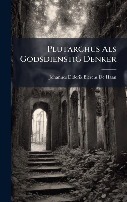 Plutarchus Als Godsdienstig Denker - Johannes Diderik Bierens De Haan