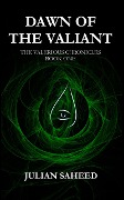 Dawn of the Valiant (The Valerious Chronicles: Book One) - Julian Saheed