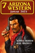 Cover-Bild zum Titel '7 Arizona Western Januar 2023' von 'Alfred Bekker, Pete Hackett'