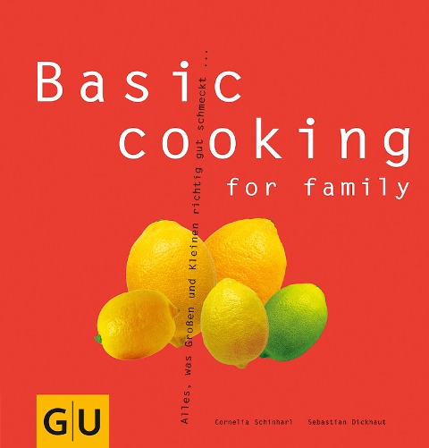 Basic cooking for family - Sebastian Dickhaut, Cornelia Schinharl