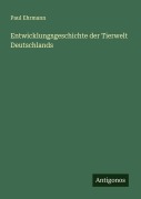 Cover-Bild zum Titel 'Entwicklungsgeschichte der Tierwelt Deutschlands' von 'Paul Ehrmann'