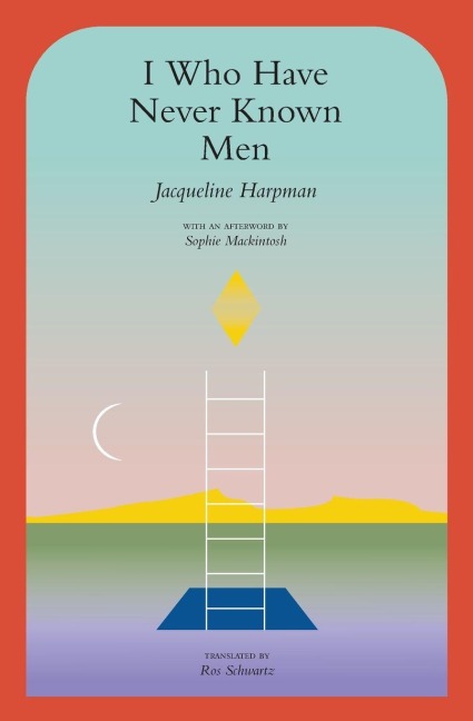I Who Have Never Known Men - Jacqueline Harpman
