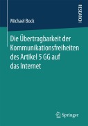 Cover-Bild zum Titel 'Die Übertragbarkeit der Kommunikationsfreiheiten des Artikel 5 GG auf das Internet' von 'Michael Bock'