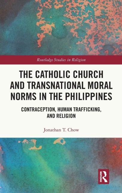 The Catholic Church and Transnational Moral Norms in the Philippines - Jonathan T. Chow