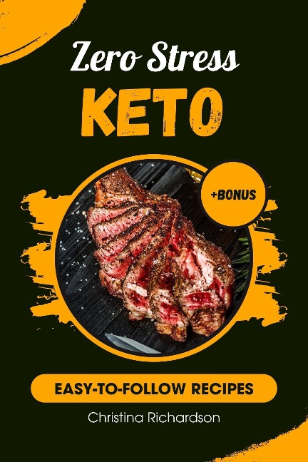 Zero Stress Keto: Easy-to-Follow Recipes & Macro-Friendly Meals (Keto Recipes, #1) - Christina Richardson