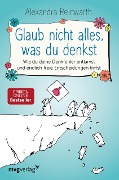 Glaub nicht alles, was du denkst - Alexandra Reinwarth