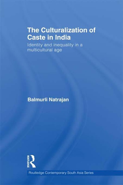 The Culturalization of Caste in India - Balmurli Natrajan