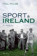 Cover-Bild zum Titel 'Sport and Ireland' von 'Paul Rouse'