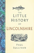 Cover-Bild zum Titel 'The Little History of Lincolnshire' von 'Paul Sullivan'