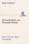 Cover-Bild zum Titel 'De Geschiedenis van Woutertje Pieterse, Deel 1 Uit de 'ideen' verzameld' von 'Multatuli'