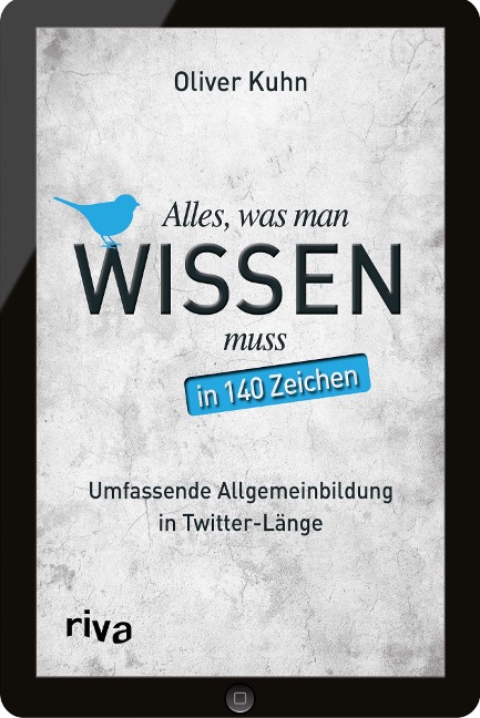 Alles, was man wissen muss - in 140 Zeichen - Oliver Kuhn