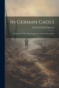 Cover-Bild zum Titel 'In German Gaols; a Narrative of two Years' Captivity in German East Africa' von 'Ernest Frederick Spanton'