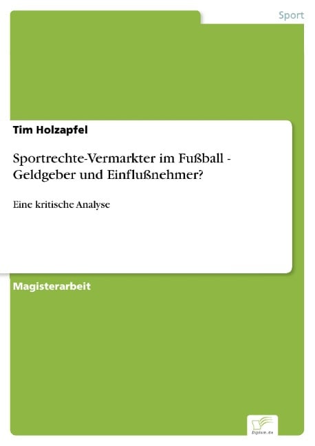 Sportrechte-Vermarkter im Fußball - Geldgeber und Einflußnehmer? - Tim Holzapfel