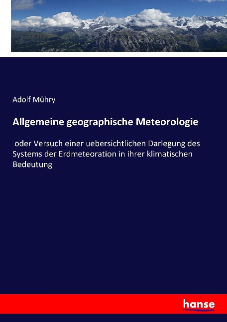Allgemeine geographische Meteorologie - Adolf Mühry
