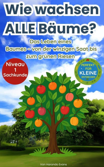 Wie Wachsen ALLE Bäume? : Das Leben Eines Baumes - Von Der Winzigen Saat Bis Zum Grünen Riesen - Harondo Evans