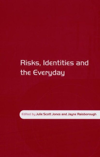 Risks, Identities and the Everyday - Julie Scott Jones, Jayne Raisborough