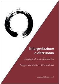 Interpretazione e oltreuomo. Antologia di testi nietzschani - Friedrich Nietzsche