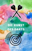 Cover-Bild zum Titel 'Die Kunst des Darts' von 'Fabienne P.'