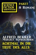 Achtmal in die Tiefe des Alls: Science Fiction Abenteuer Paket 8 Romane - Alfred Bekker, Margret Schwekendiek