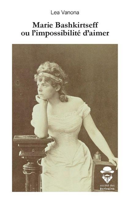 Marie Bashkirtseff ou l'impossibilité d'aimer - Léa Vanona