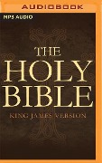 The Holy Bible: King James Version: The Old and New Testaments - King James Version