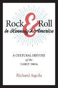 Cover-Bild zum Titel 'Rock & Roll in Kennedy's America' von 'Richard Aquila'