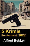 Cover-Bild zum Titel '5 Krimis Sonderband 1027' von 'Alfred Bekker'