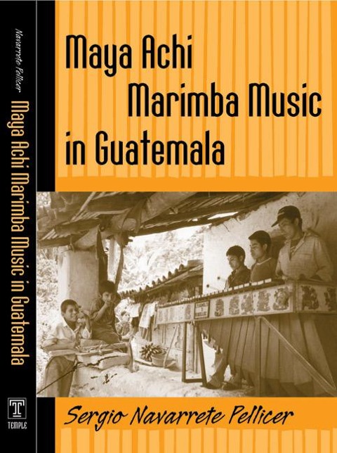 Maya Achi Marimba Music in Guatemala [With CD] - Sergio Navarrete Pellicer