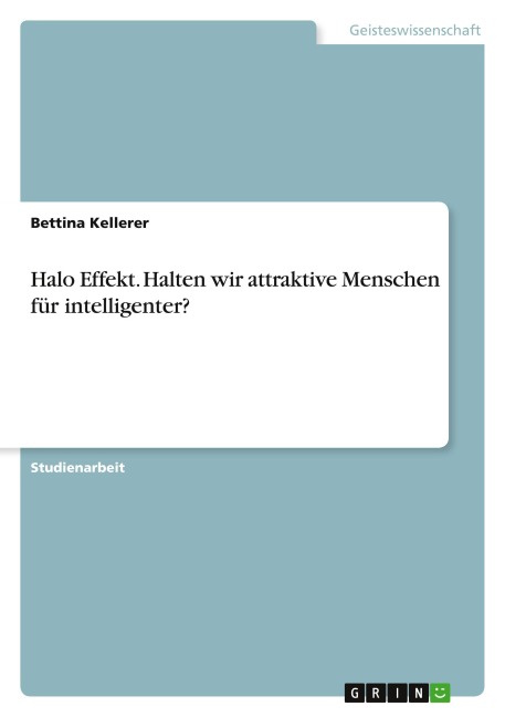 Halo Effekt. Halten wir attraktive Menschen für intelligenter? - Bettina Kellerer