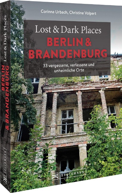Lost & Dark Places Berlin und Brandenburg - Corinna Urbach, Christine Volpert