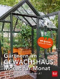 Gärtnern im Gewächshaus Monat für Monat - Jörn Pinske