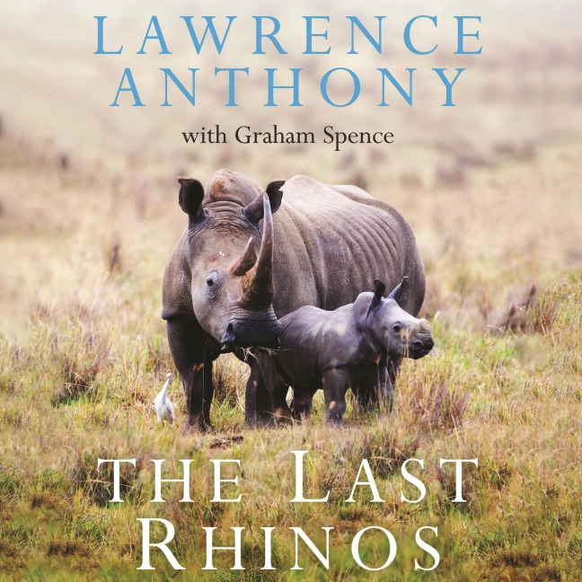 The Last Rhinos - Lawrence Anthony, Graham Spence