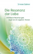 Cover-Bild zum Titel 'Die Resonanz der Liebe: Erfüllende Beziehungen beginnen im eigenen Herzen' von 'Simone Balmer'