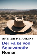 Cover-Bild zum Titel 'Der Falke von Squawtooth: Roman' von 'Arthur P. Hankins'