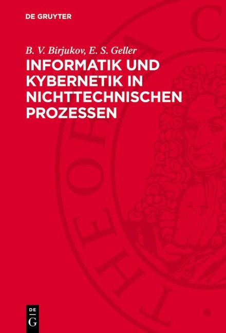 Informatik und Kybernetik in nichttechnischen Prozessen - B. V. Birjukov, E. S. Geller