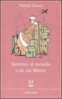 Intorno al mondo con zia Mame - Patrick Dennis