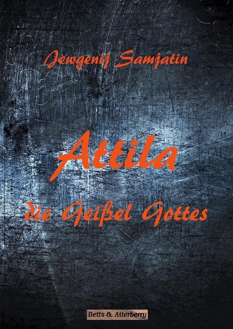 Attila - Die Geißel Gottes - Jewgenij Samjatin