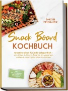 Cover-Bild zum Titel 'Snack Board Kochbuch: Kreative Ideen für jede Gelegenheit - von Käse- & Wurst-Boards bis veganen, süßen & internationalen Varianten - inkl. Dips, Aufstrichen, Mini-Gebäck & Knabbereien' von 'Jakob Feinauer'