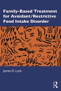 Cover-Bild zum Titel 'Family-Based Treatment for Avoidant/Restrictive Food Intake Disorder' von 'James D. Lock'