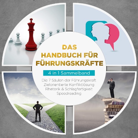 Das Handbuch für Führungskräfte - 4 in 1 Sammelband: Die 7 Säulen der Führungskraft | Rhetorik & Schlagfertigkeit | Zielorientierte Konfliktlösung | Speedreading - Thomas Reus