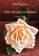 Cover-Bild zum Titel 'Hör nie auf zu lieben!' von 'Mila Clericus'