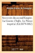Cover-Bild zum Titel 'Souvenirs Du Second Empire. La Guerre d'Italie. Le Prince Impérial (Éd.1879-1882)' von 'Adolphe Granier De Cassagnac'